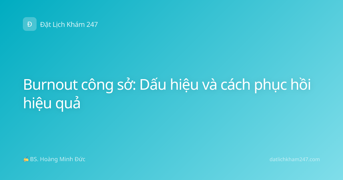 Burnout công sở: Dấu hiệu và cách phục hồi hiệu quả