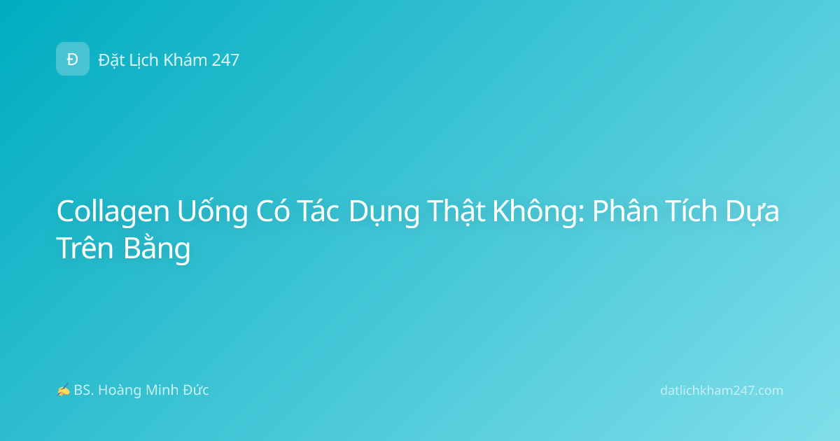 Collagen Uống Có Tác Dụng Thật Không: Phân Tích Dựa Trên Bằng