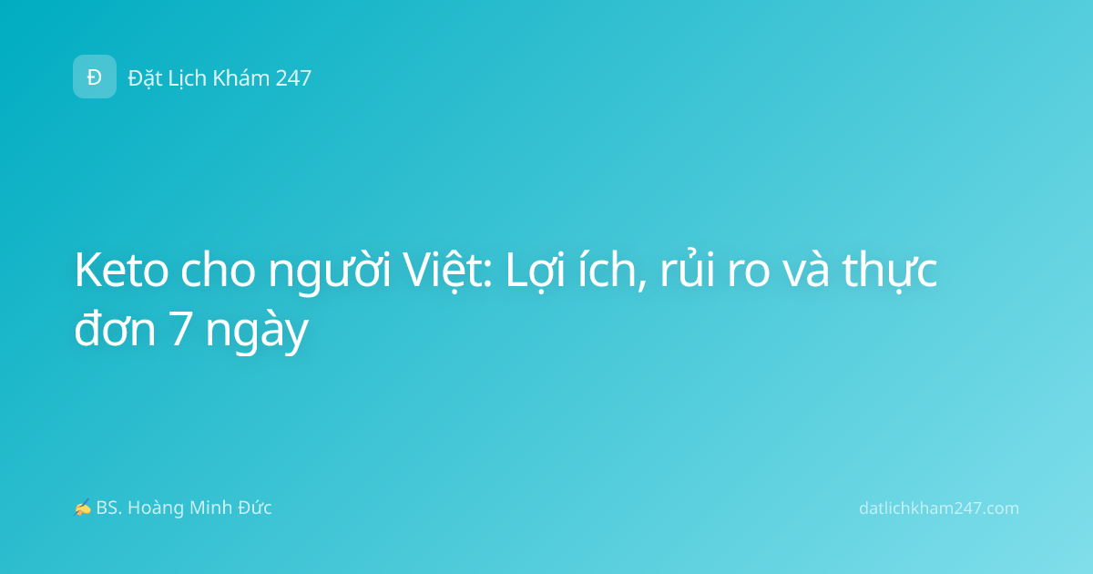 Keto cho người Việt: Lợi ích, rủi ro và thực đơn 7 ngày