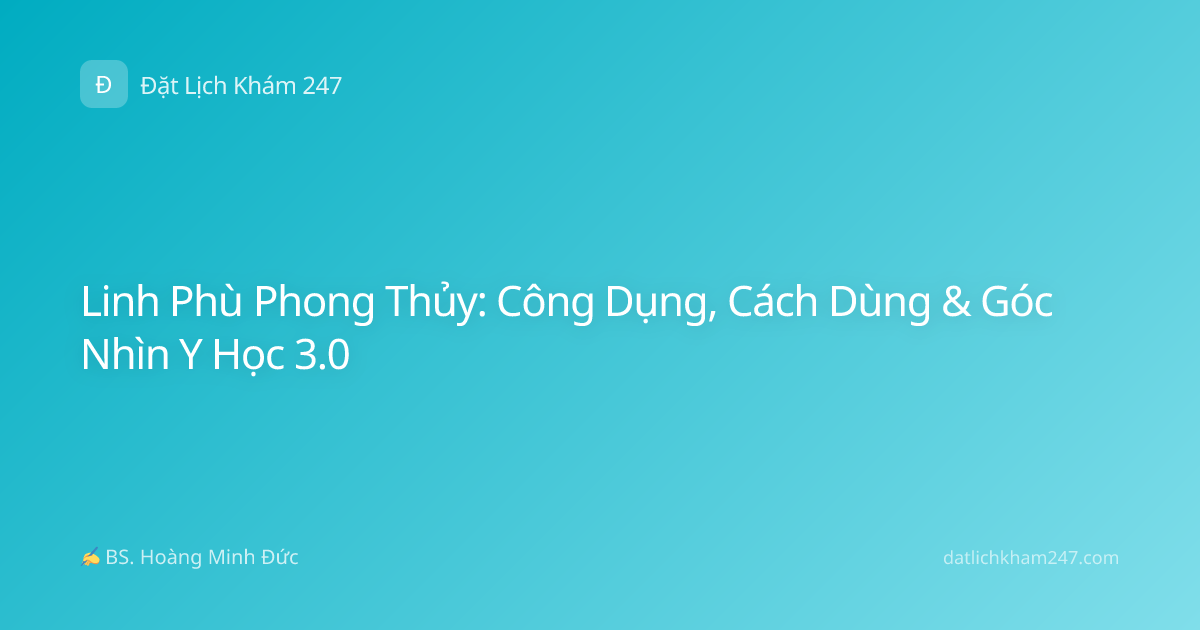 Linh Phù Phong Thủy: Công Dụng, Cách Dùng & Góc Nhìn Y Học 3.0