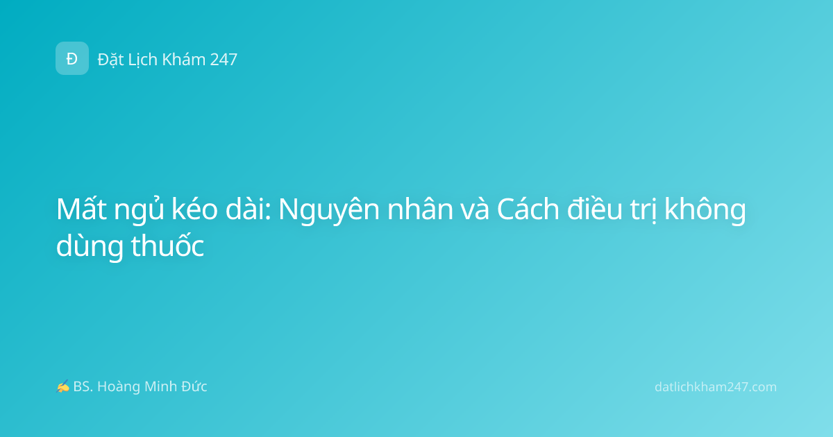 Mất ngủ kéo dài: Nguyên nhân và Cách điều trị không dùng thuốc