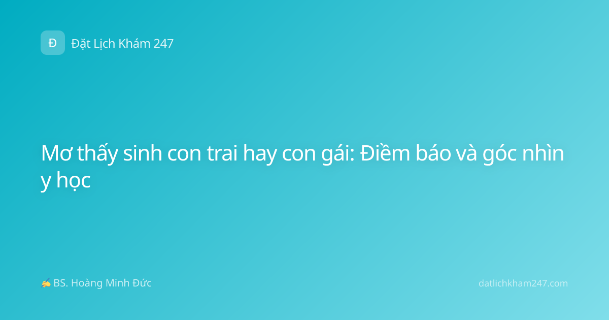 Mơ thấy sinh con trai hay con gái: Điềm báo và góc nhìn y học