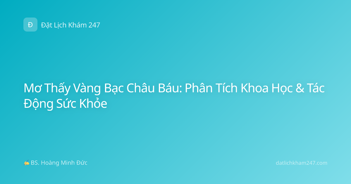 Mơ Thấy Vàng Bạc Châu Báu: Phân Tích Khoa Học & Tác Động Sức Khỏe