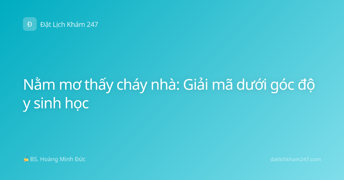 Nằm mơ thấy cháy nhà: Giải mã dưới góc độ y sinh học