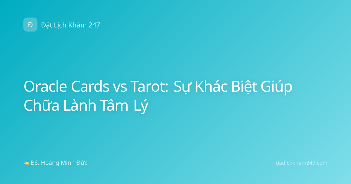 Oracle Cards vs Tarot: Sự Khác Biệt Giúp Chữa Lành Tâm Lý