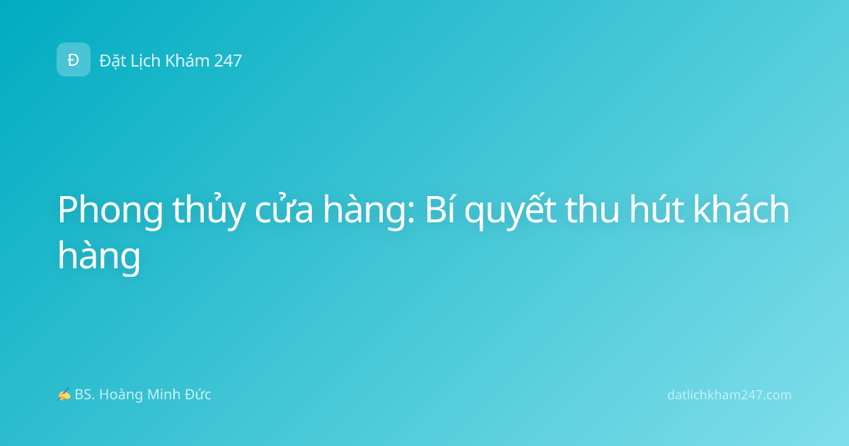 Phong thủy cửa hàng: Bí quyết thu hút khách hàng