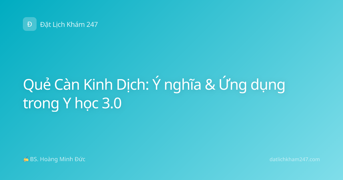 Quẻ Càn Kinh Dịch: Ý nghĩa & Ứng dụng trong Y học 3.0