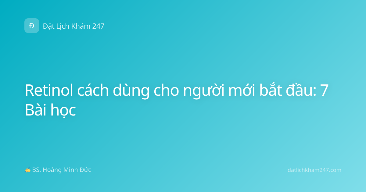 Retinol cách dùng cho người mới bắt đầu: 7 Bài học