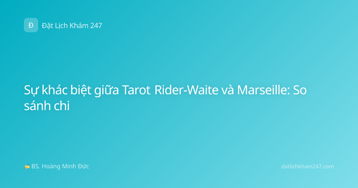 Sự khác biệt giữa Tarot Rider-Waite và Marseille: So sánh chi