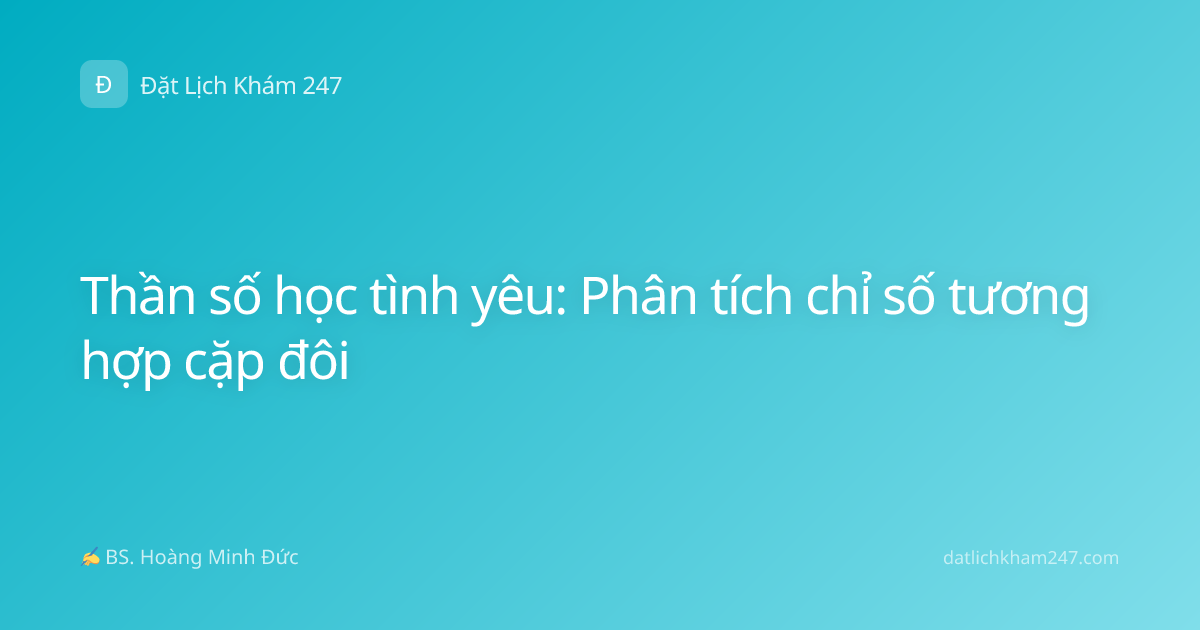 Thần số học tình yêu: Phân tích chỉ số tương hợp cặp đôi