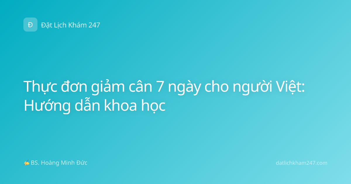 Thực đơn giảm cân 7 ngày cho người Việt: Hướng dẫn khoa học