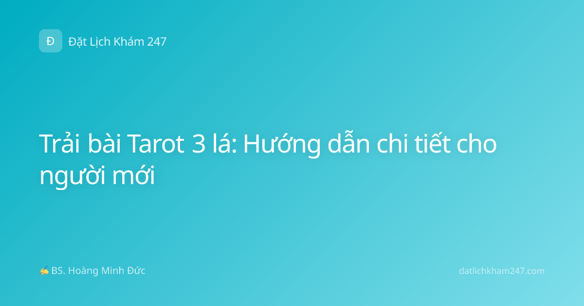 Trải bài Tarot 3 lá: Hướng dẫn chi tiết cho người mới