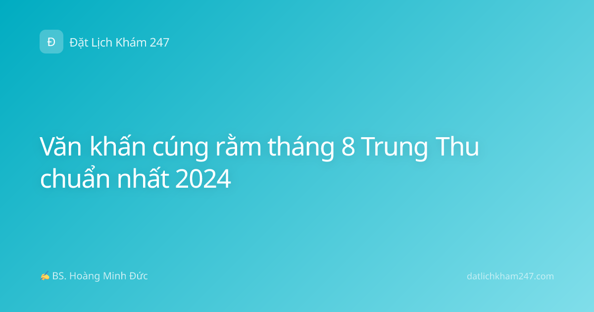 Văn khấn cúng rằm tháng 8 Trung Thu chuẩn nhất 2024