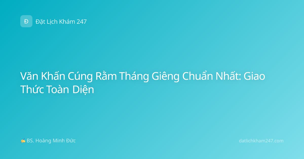 Văn Khấn Cúng Rằm Tháng Giêng Chuẩn Nhất: Giao Thức Toàn Diện