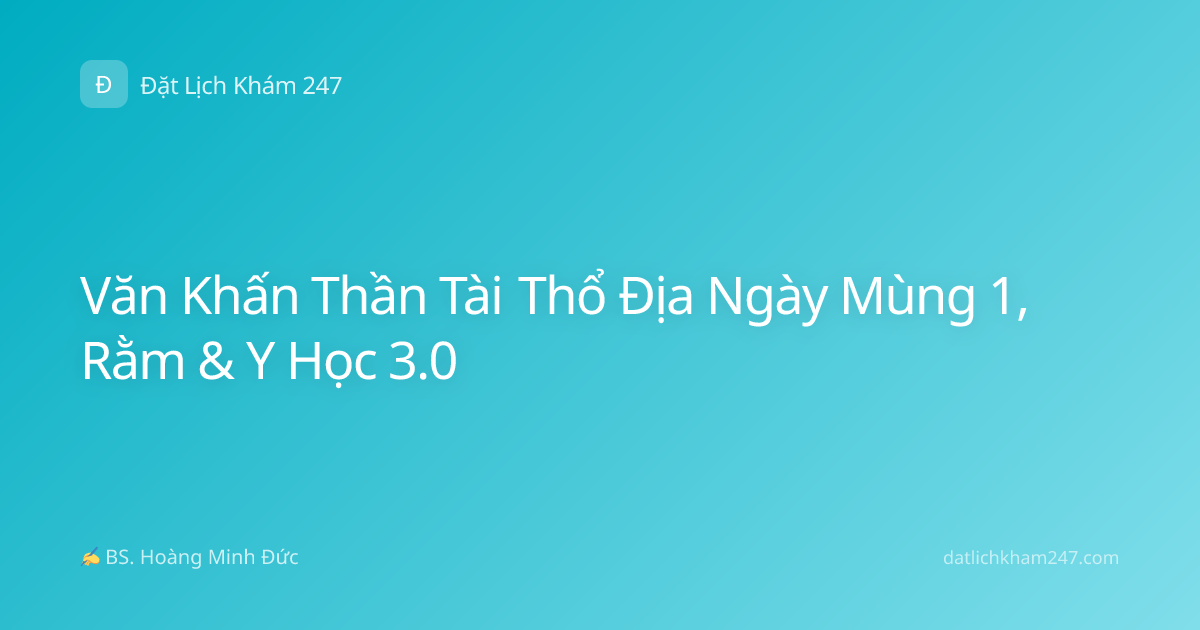 Văn Khấn Thần Tài Thổ Địa Ngày Mùng 1, Rằm & Y Học 3.0